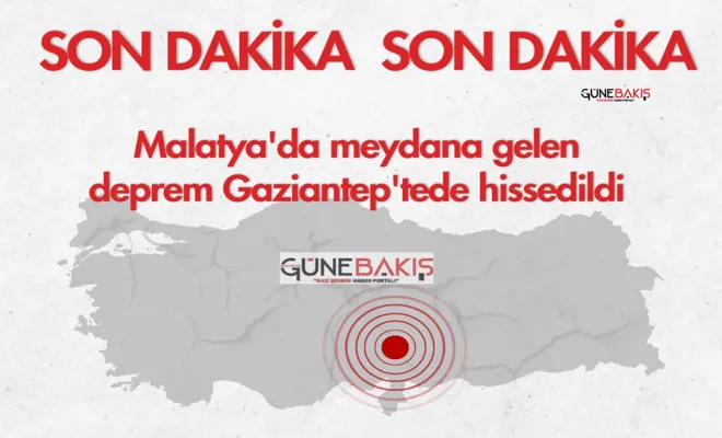 Malatya’da meydana gelen Gaziantep’te hissesdildi