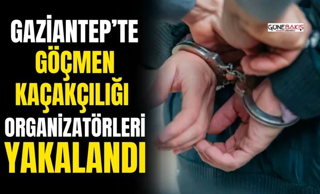 Gaziantep’te göçmen kaçakçılığı organizatörleri yakalandı