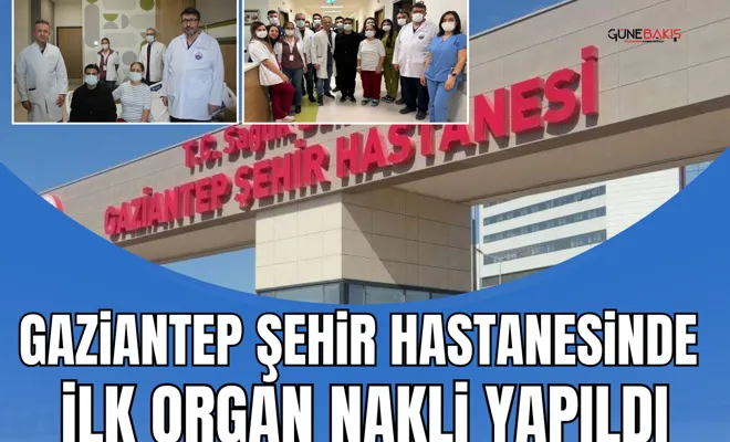 Gaziantep Şehir Hastanesi'nde ilk böbrek nakli yapıldı