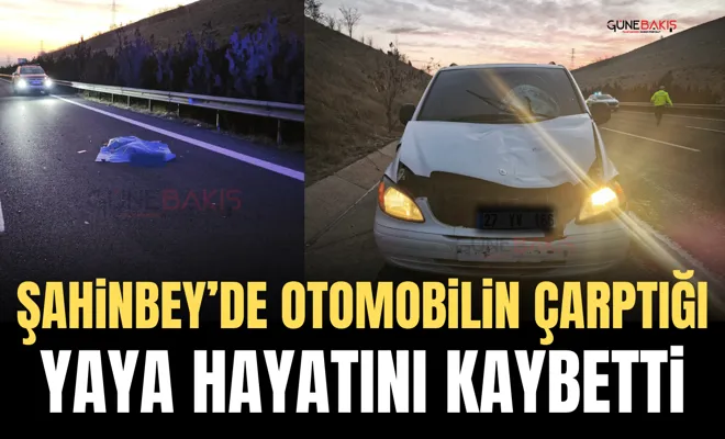 Şahinbey’de otomobilin çarptığı yaya hayatını kaybetti