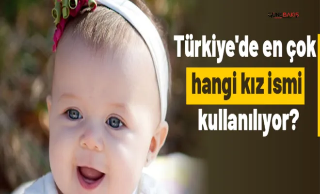 Türkiye'de en çok hangi kız ismi kullanılıyor?
