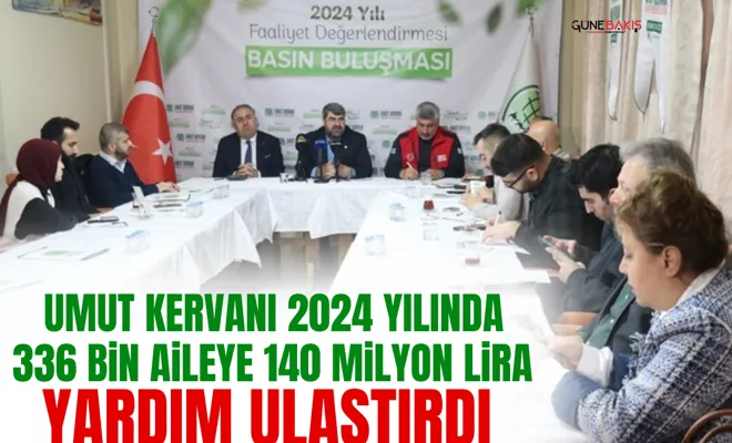 Umut Kervanı 2024 yılında 336 bin aileye 140 milyon lira yardım ulaştırdı
