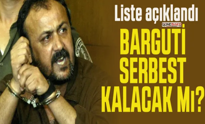 İşgalci israil listeyi açıkladı: Barguti serbest kalacak mı?