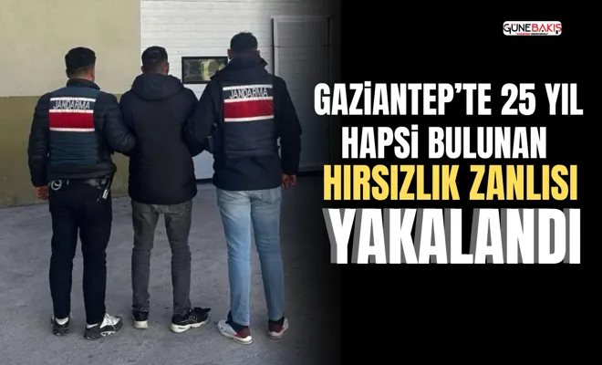 Gaziantep’te 25 yıl hapsi bulunan hırsızlık zanlısı yakalandı