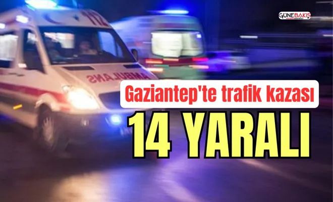 Gaziantep'te trafik kazası: 14 yaralı
