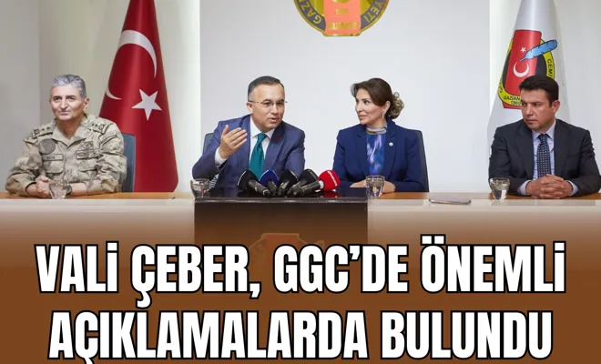 Vali Çeber, GGC’de önemli açıklamalarda bulundu