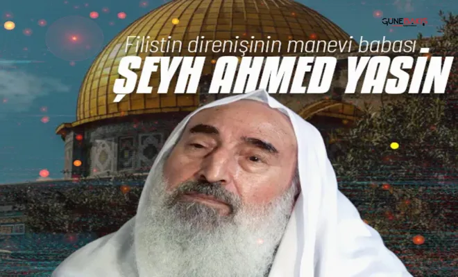 Filistin direnişinin sembolü ve manevi babası Şeyh Ahmed Yasin