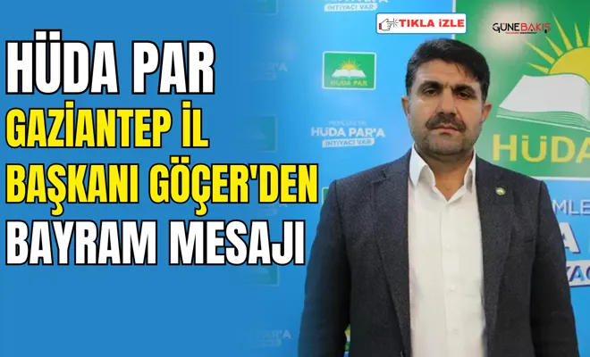 HÜDA PAR Gaziantep İl Başkanı Göçer'den bayram mesajı