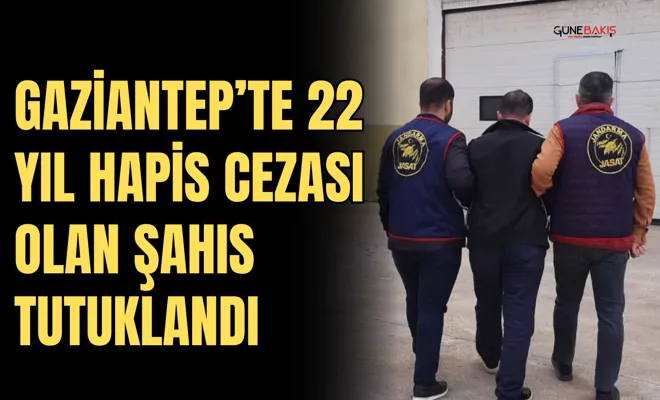 Gaziantep’te 22 yıl hapis cezası olan şahıs tutuklandı