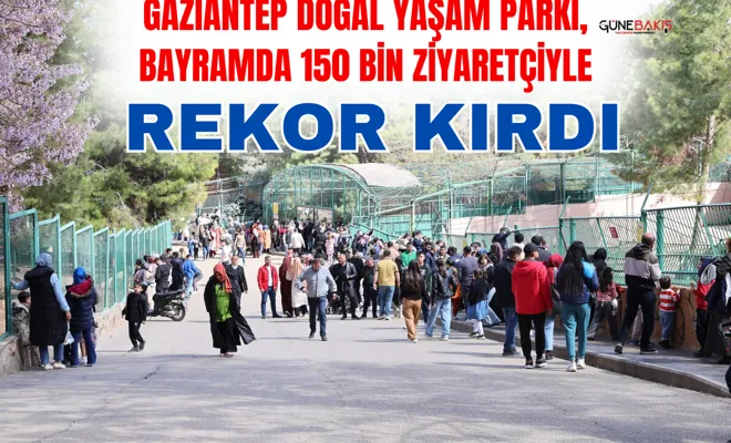 Gaziantep Doğal Yaşam Parkı, bayramda 150 bin ziyaretçiyle rekor kırdı