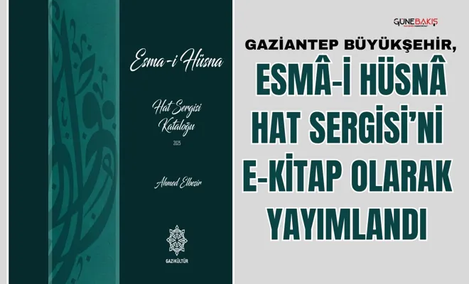 Gaziantep Büyükşehir, Esmâ-İ Hüsnâ Hat Sergisi’ni E-Kitap olarak yayımlandı