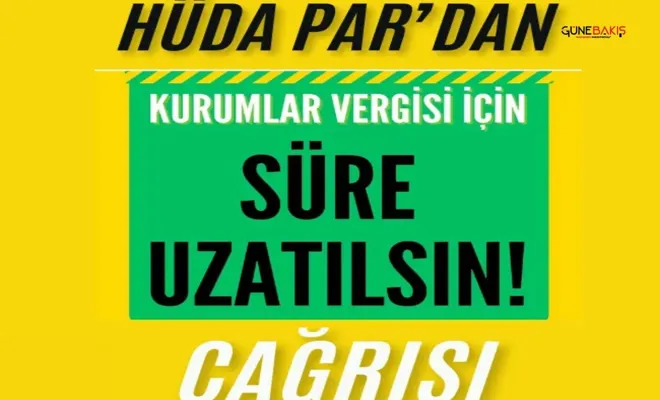 HÜDA PAR'dan "Kurumlar Vergisi Beyannamesi uzatılsın" çağrısı