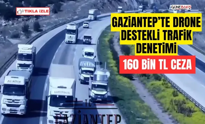 Gaziantep’te drone destekli trafik denetimi: 160 bin TL ceza