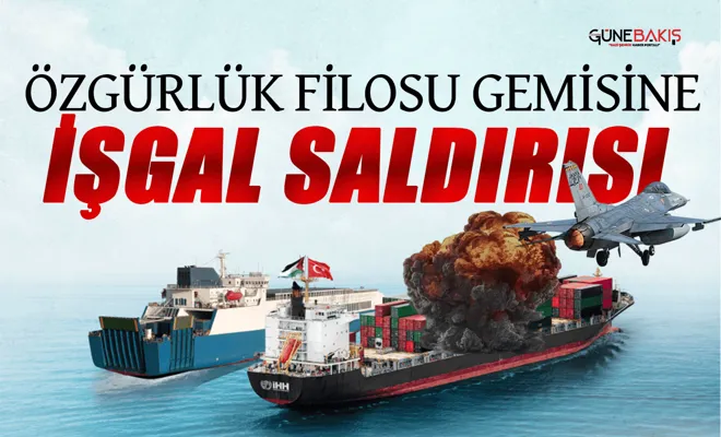 Gazze ablukasını kırmak için yola çıkan özgürlük filosu gemisine işgal saldırısı