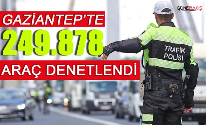 Gaziantep Trafiğinde 249 Bin Araç Denetimi