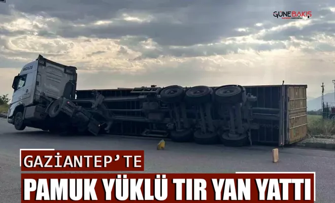 Gaziantep'te pamuk yüklü tır yan yattı