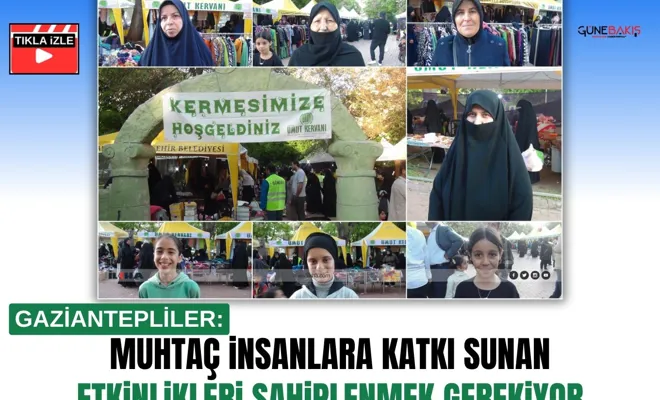 Gaziantepliler: Muhtaç insanlara katkı sunan etkinlikleri sahiplenmek gerekiyor