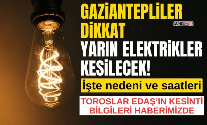 Gaziantepliler dikkat yarın elektrikler kesilecek!