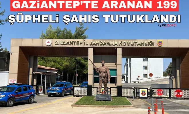 Gaziantep’te aranan 199 şüpheli şahıs tutuklandı