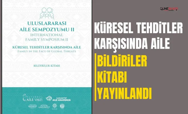 Uluslararası Aile Sempozyumu-II Küresel Tehditler Karşısında Aile Bildiriler Kitabı yayınlandı