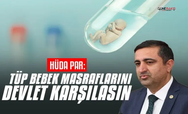 HÜDA PAR: Tüp bebek tedavi masrafları devlet tarafından karşılansın