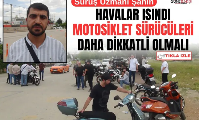 Sürüş Uzmanı Şahin: Havalar ısındı motosiklet sürücüleri daha dikkatli olmalı