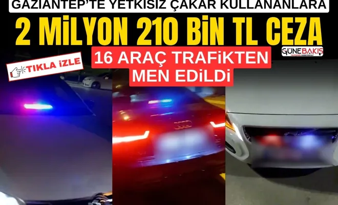 Gaziantep’te yetkisiz çakar kullananlara: 2 milyon 210 bin TL ceza