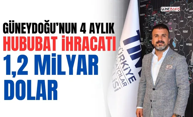 Güneydoğu’nun 4 aylık hububat ihracatı 1,2 milyar dolar