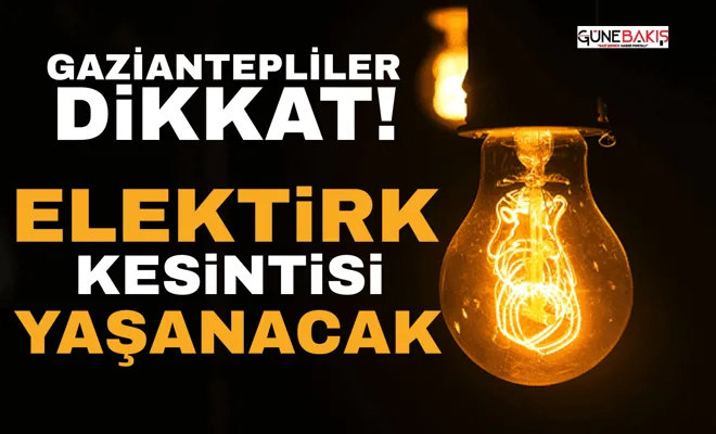 Gaziantep'te 16 Mayıs Cuma Günü Geniş Çaplı Elektrik Kesintileri Yaşanacak