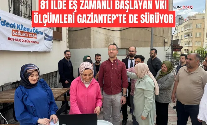 81 ilde eş zamanlı başlayan VKİ Ölçümleri Gaziantep’te de sürüyor