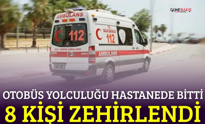 Otobüs yolculuğu hastanede bitti: 8 kişi zehirlendi