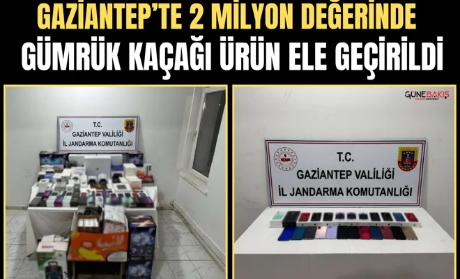 Gaziantep’te 2 milyon değerinde gümrük kaçağı ürün ele geçirildi