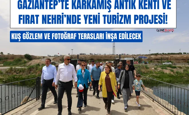 Gaziantep’te Karkamış Antik Kenti ve Fırat Nehri’nde yeni turizm projesi!