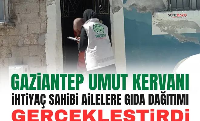 Gaziantep Umut Kervanı ihtiyaç sahibi ailelere gıda dağıtımı gerçekleştirdi
