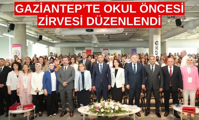 Gaziantep’te Okul Öncesi Zirvesi düzenlendi