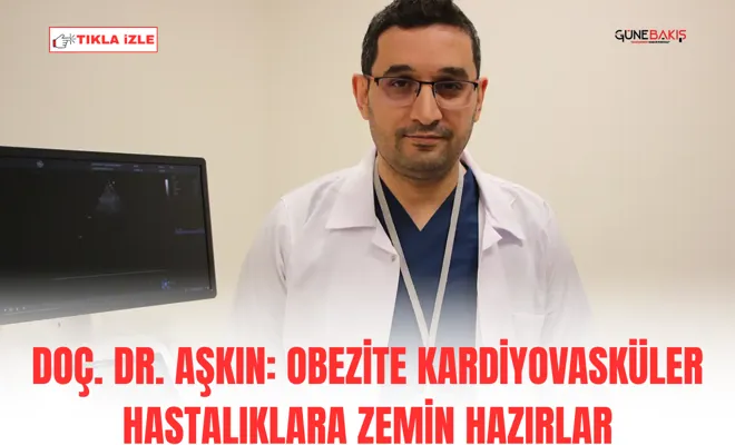 Doç. Dr. Aşkın: Obezite kardiyovasküler hastalıklara zemin hazırlar