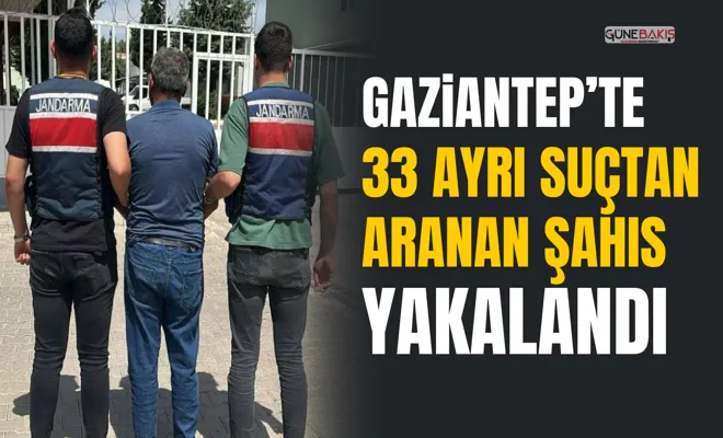Gaziantep’te 33 ayrı suçtan aranan şahıs yakalandı