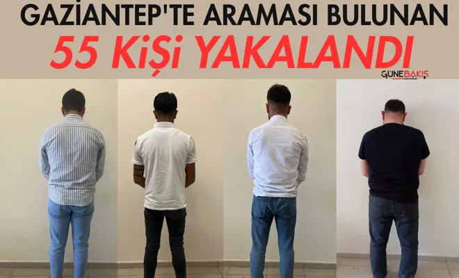 Gaziantep'te araması bulunan 55 kişi yakalandı