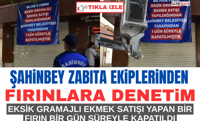 Şahinbey Zabıta Ekiplerinden fırınlara denetim