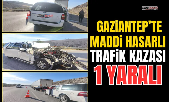 Gaziantep’te maddi hasarlı trafik kazası: 1 yaralı
