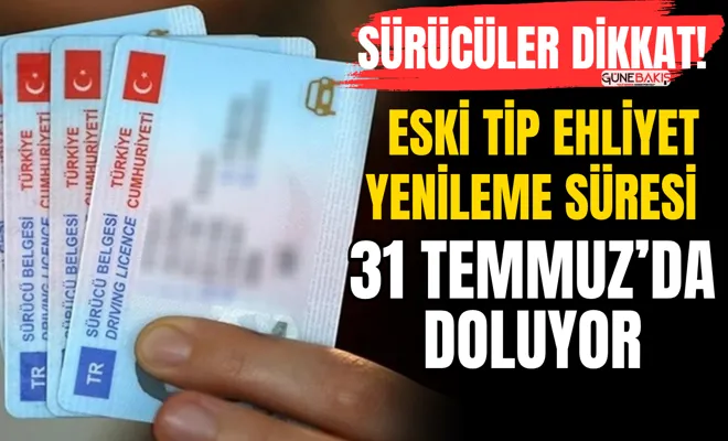 Sürücüler Dikkat! Eski tip ehliyet yenileme süresi 31 Temmuz’da doluyor