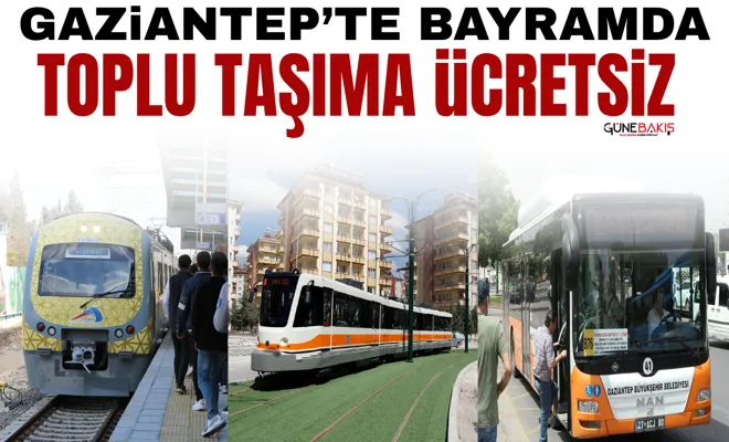 Gaziantep’te bayramda toplu taşıma ücretsiz