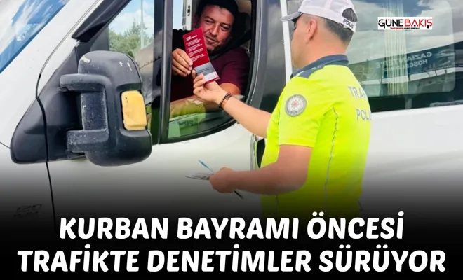 Kurban Bayramı öncesi trafikte denetimler sürüyor 