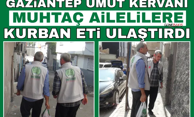 Gaziantep Umut Kervanı muhtaç ailelilere kurban eti ulaştırdı
