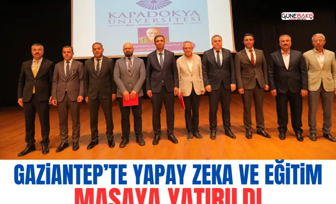 Gaziantep’te yapay zeka ve eğitim masaya yatırıldı