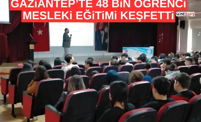 Gaziantep’te 48 bin öğrenci mesleki eğitimi keşfetti