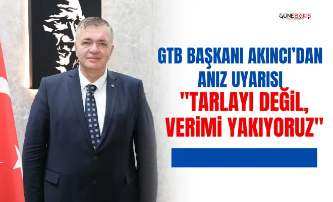 GTB Başkanı Akıncı’dan anız uyarısı: "Tarlayı değil, verimi yakıyoruz"