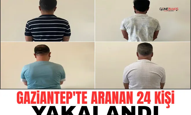 Gaziantep'te aranan 24 kişi yakalandı