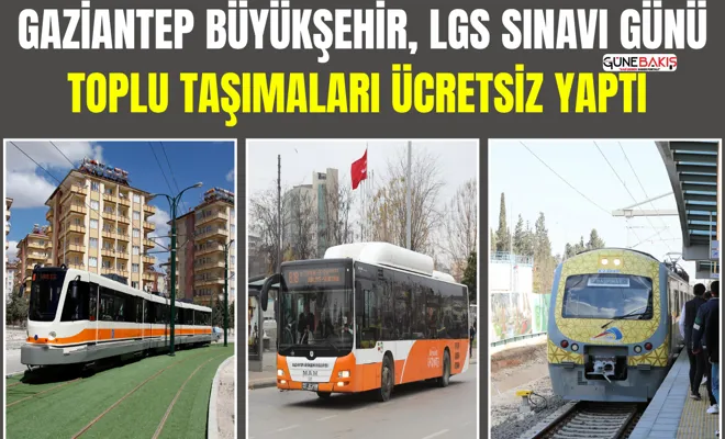 Gaziantep Büyükşehir, LGS Sınavı günü toplu taşımaları ücretsiz yaptı
