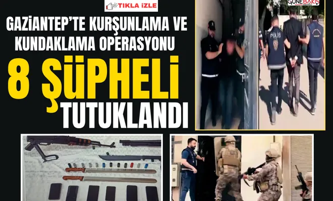 Gaziantep’te kurşunlama ve kundaklama operasyonunda 11 gözaltı